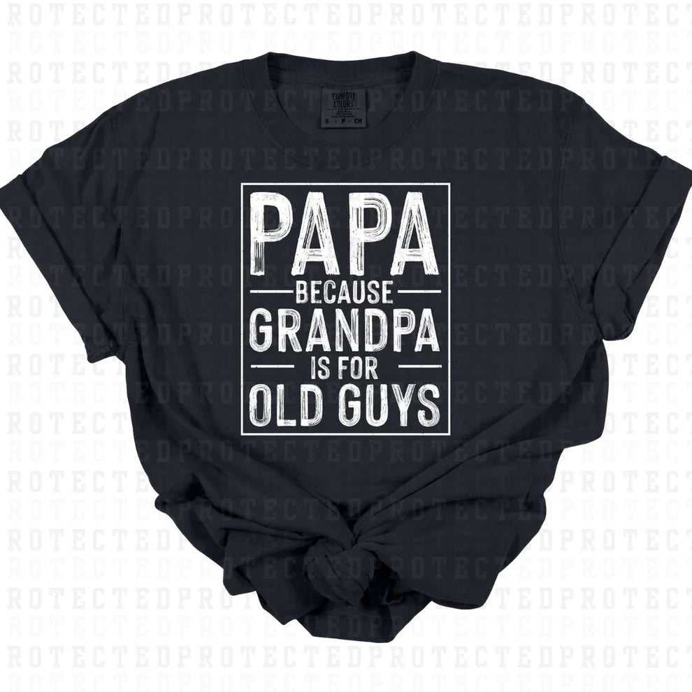 Papa Because Grandpa Is For Old Guys Shirt