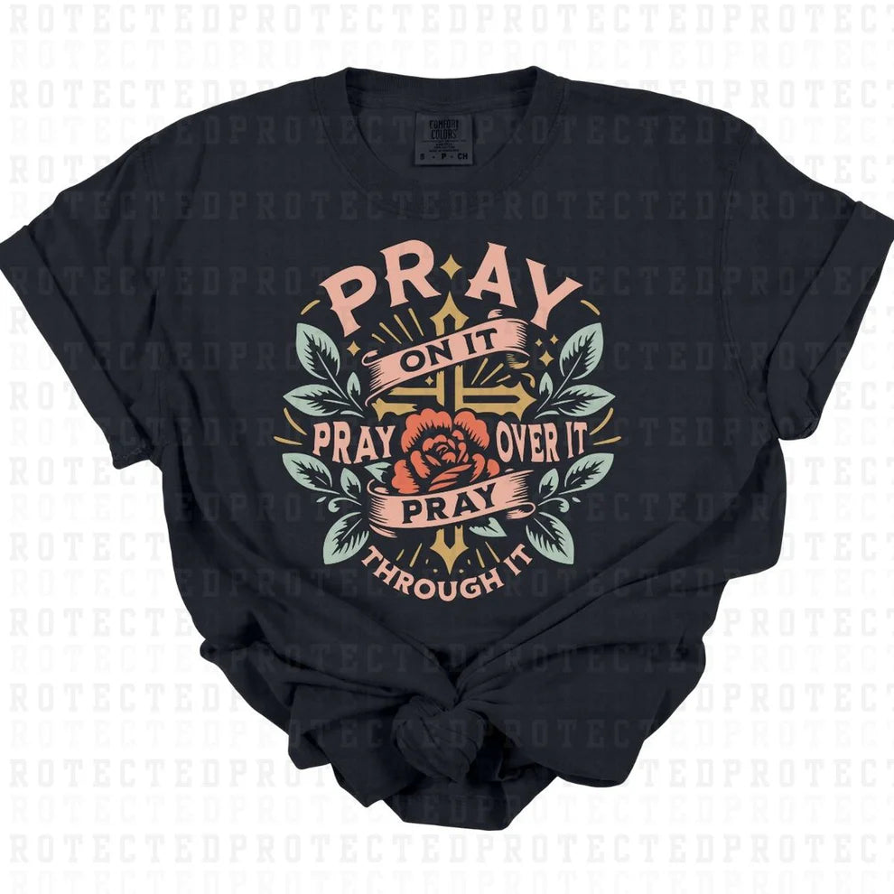 Pray On It Pray Over It Pray Through It Shirt